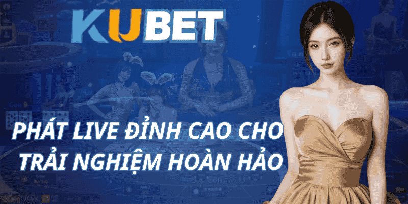 Phát Live Đỉnh Cao Cho Trải Nghiệm Hoàn Hảo