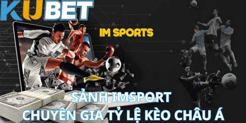 Sảnh IMSport - Chuyên Gia Tỷ Lệ Kèo Châu Á