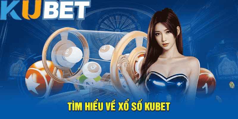 Các Loại Xổ Số Phổ Biến Kubet