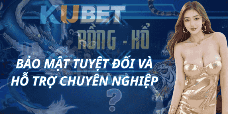 Bảo Mật Tuyệt Đối Và Hỗ Trợ Chuyên Nghiệp