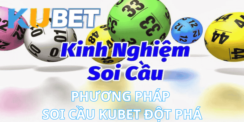 Phương Pháp Soi Cầu Kubet Đột Phá: Tiếp Cận Khoa Học