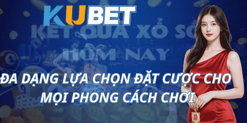 Đa Dạng Lựa Chọn Đặt Cược Cho Mọi Phong Cách Chơi