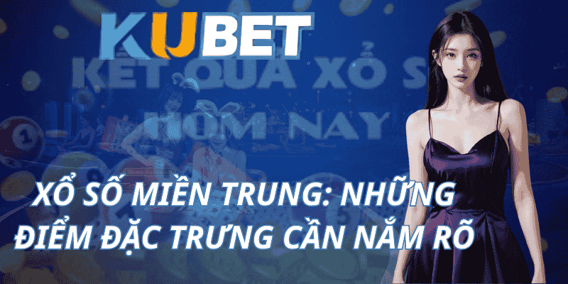 Xổ Số Miền Trung: Những Điểm Đặc Trưng Cần Nắm Rõ